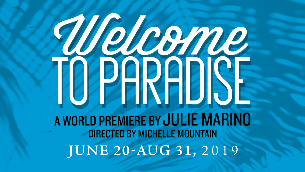 "Welcome to Paradise" a world premiere by Julie Marino runs June 20 to August 31, 2019